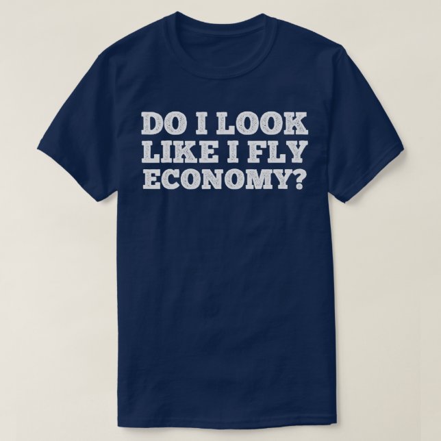 Camiseta Do I Look Like I Fly Economy Funny Traveling Lover (Frente do Design)