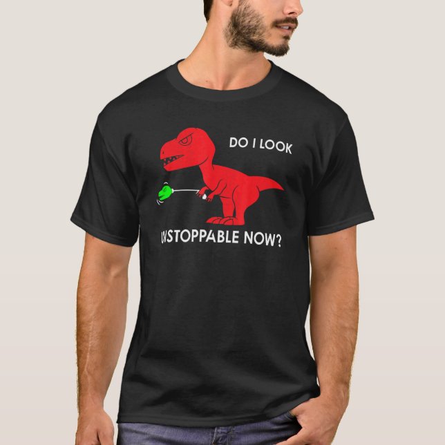 Camiseta do I look unstoppable now rex rex dino (Frente)