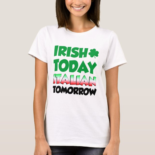 Camiseta Do irlandês italiano hoje amanhã (Frente)