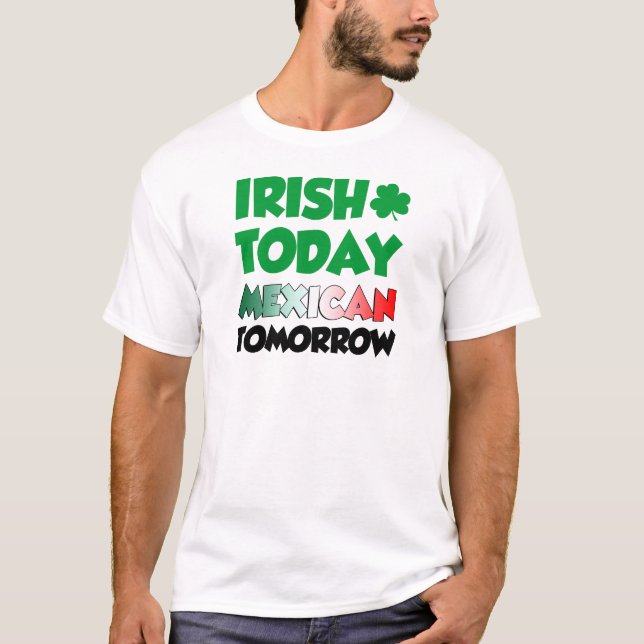 Camiseta Do irlandês mexicano hoje amanhã (Frente)