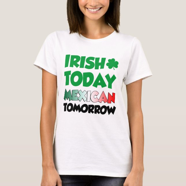 Camiseta Do irlandês mexicano hoje amanhã (Frente)