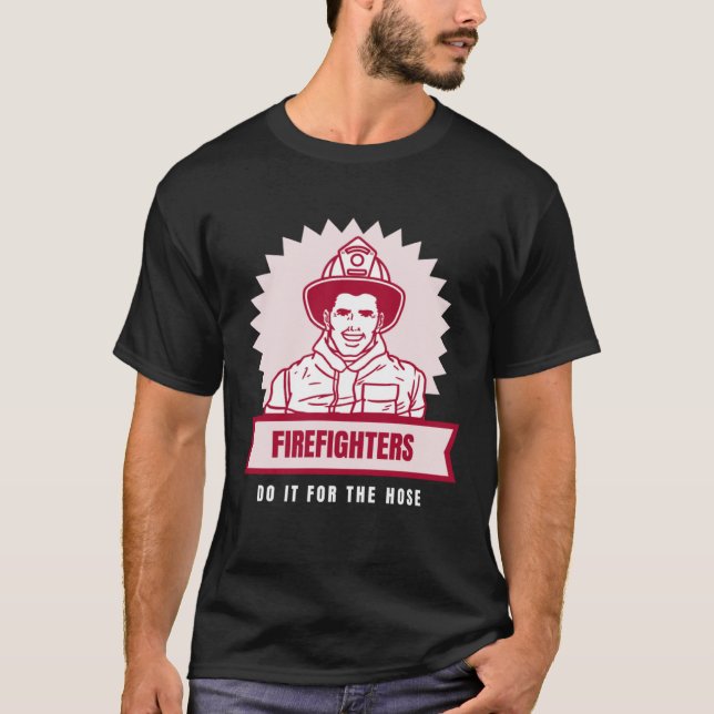Camiseta Do It for the Hose Naughty Firefighter (Frente)