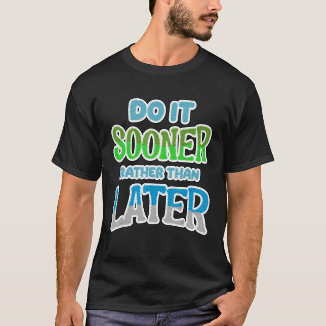 Camiseta Do It Sooner Rather Than Later [Procrastination Se (Frente)