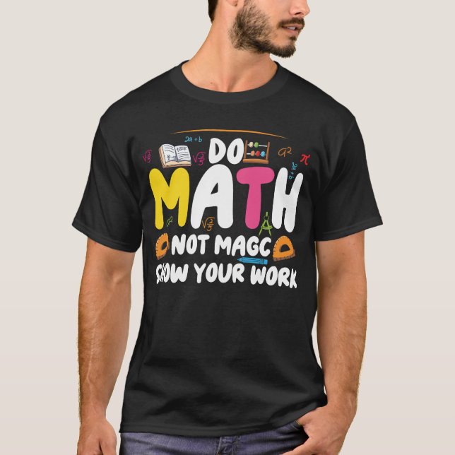 Camiseta Do Math Not Magic Funny Math Teacher Back  T-Shirt (Frente)