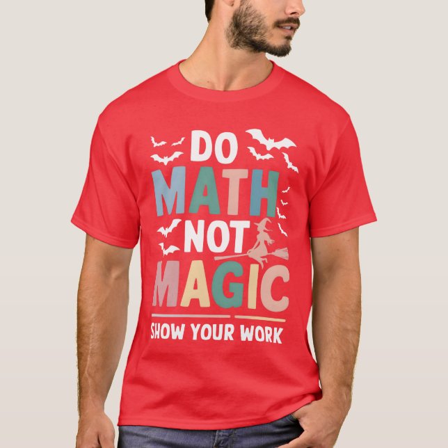 Camiseta Do Math Not Magic Matheacher Show Your Work funny (Frente)