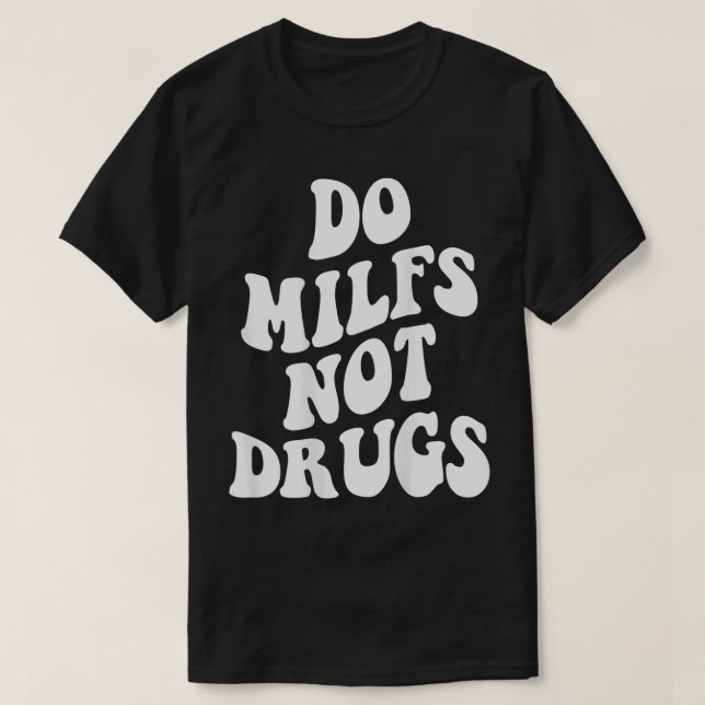Camiseta Do Milfs Not Drugs funny Mother's day  (Frente do Design)