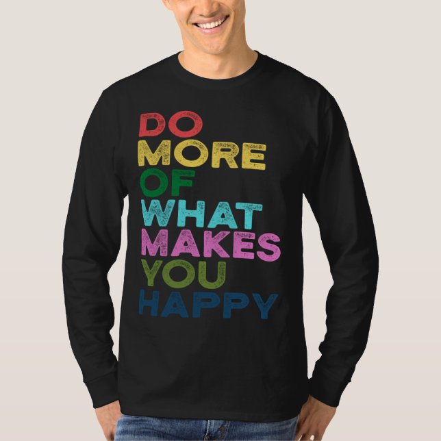 Camiseta Do More Of What Makes You Happy Motivation Quote (Frente)