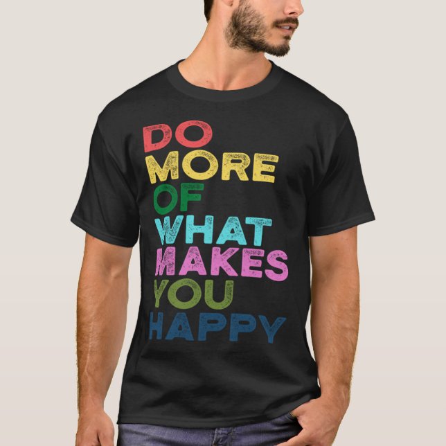 Camiseta Do More Of What Makes You Happy Motivation Quote (Frente)