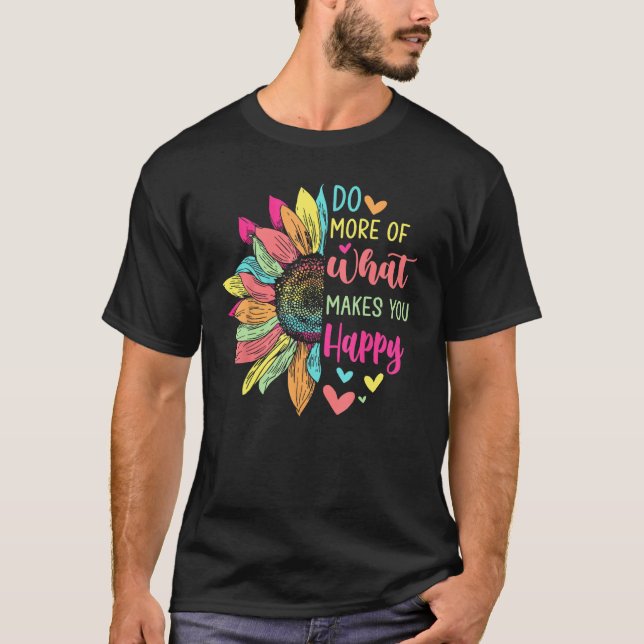 Camiseta Do More of What Makes You Happy Positive Quotes Fl (Frente)