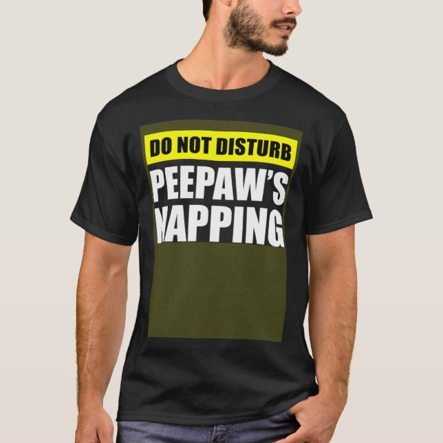 Camiseta Do Not Disturb Peepaw s Napping (Frente)