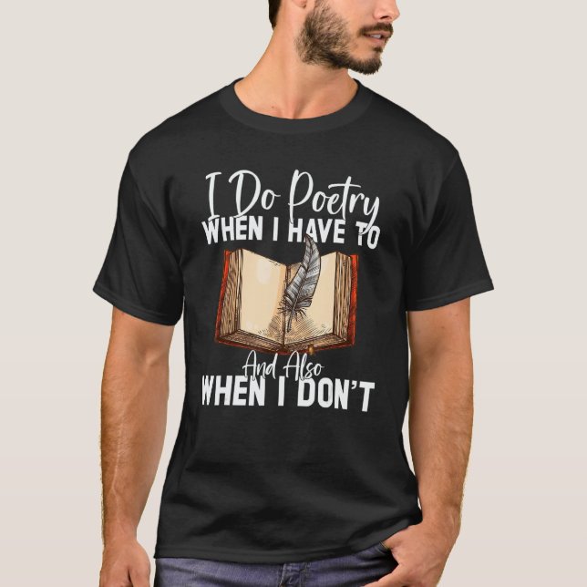 Camiseta Do Poetry When I Have To And Also Poet Poetry (Frente)