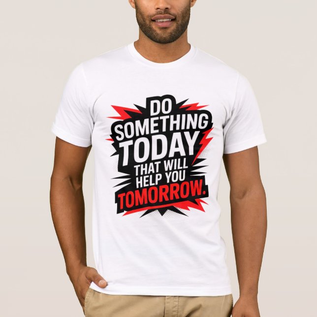 Camiseta Do Something Today That Will Help You Tomorrow –  (Frente)