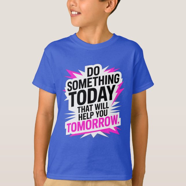 Camiseta Do Something Today That Will Help You Tomorrow  (Frente)