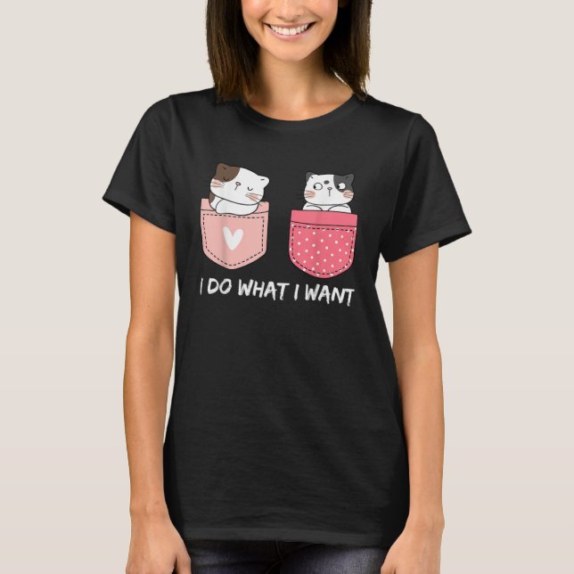 Camiseta Do What I Want Cats Cup Pocket Kitten Sarcasm Hear (Frente)