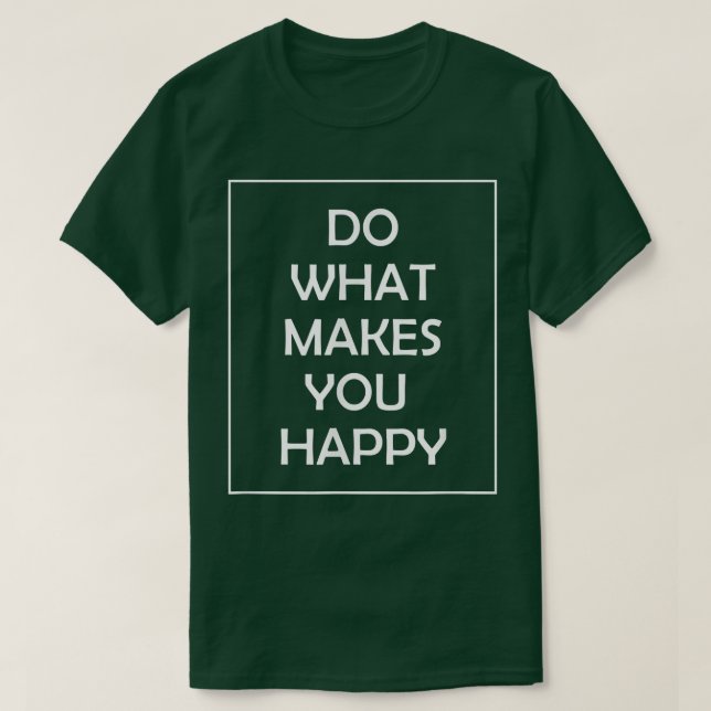 Camiseta Do What Makes You Happy  (Frente do Design)