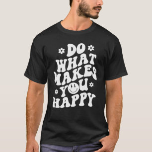 Camiseta Do What Makes You Happy