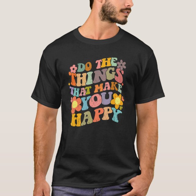 Camiseta Do What Makes You Happy Retro Groovy Floral Flower (Frente)