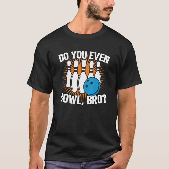 Camiseta Do You Even Bowl Bro  Bowling Team For Men And Wom (Frente)