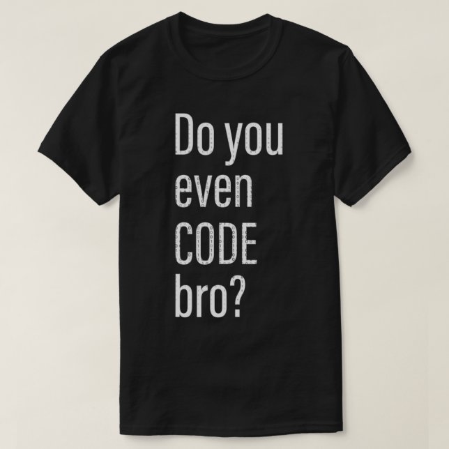 Camiseta Do You Even Code Bro Programmer  (Frente do Design)