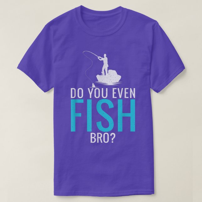 Camiseta Do You Even Fish Bro Fisherman Angler Funny Fishin (Frente do Design)