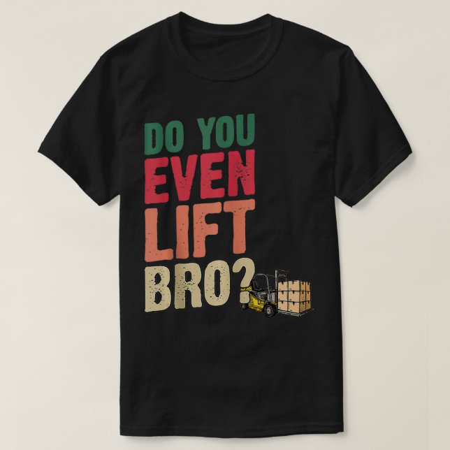 Camiseta Do You Even Lift Bro Forklift Driver Forklift Oper (Frente do Design)