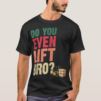 Camiseta Do You Even Lift Bro Forklift Driver Forklift Oper