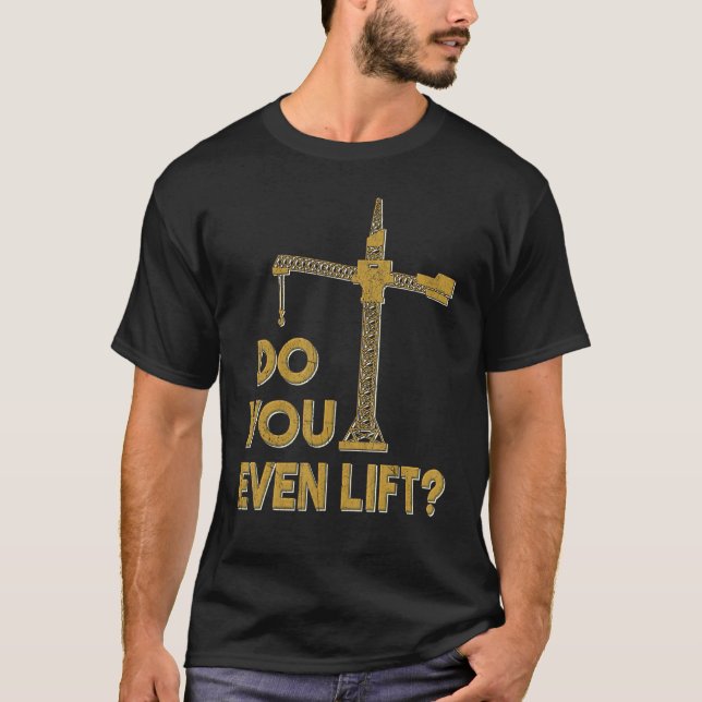 Camiseta Do You Even Lift Crane Operator Heavy Equipment Cr (Frente)