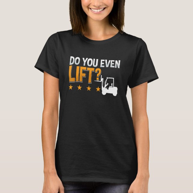 Camiseta Do You Even Lift Forklift Driver Warehouse Forklif (Frente)