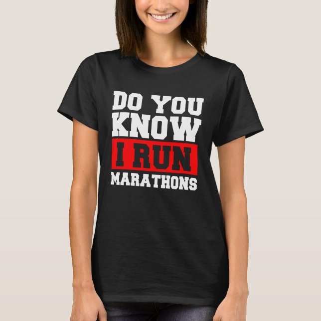 Camiseta Do You Know I Run Marathons Marathoner Runner Runn (Frente)