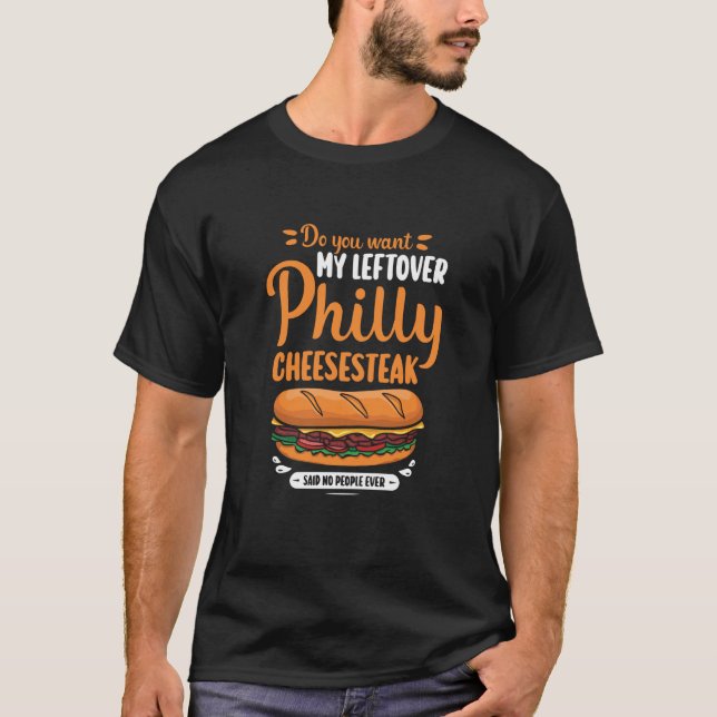 Camiseta Do you want my leftover Philly Cheesesteak (Frente)