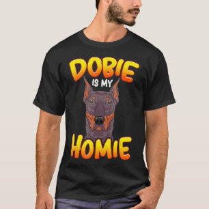 Camiseta Doberman Dobie Is My Homie