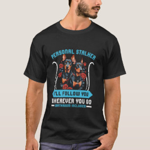 Camiseta Doberman Dog PERSONAL STALKER, EU VOU SEGUI-LO Dob