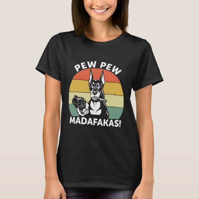 Camiseta Doberman Dog Pew Pew Madafakas Crazy  1106 (Frente)