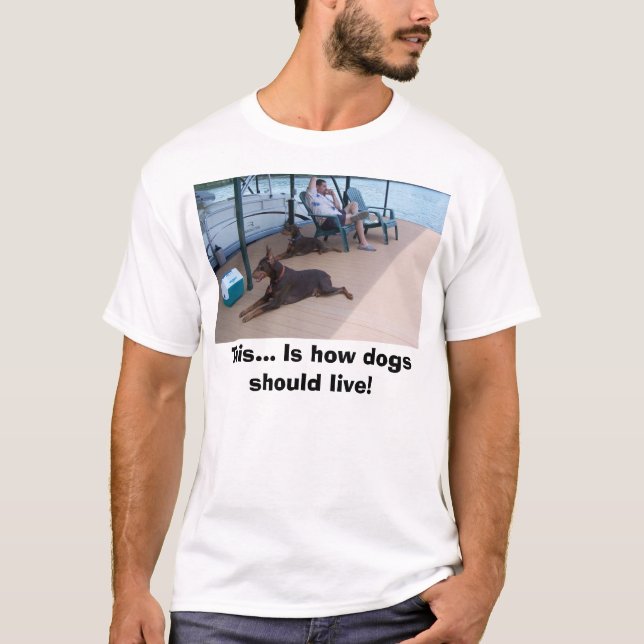 Camiseta Dobermans, este… É como os cães devem viver! (Frente)