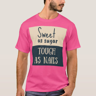 Camiseta Doce como Açúcar Duro como Unhas