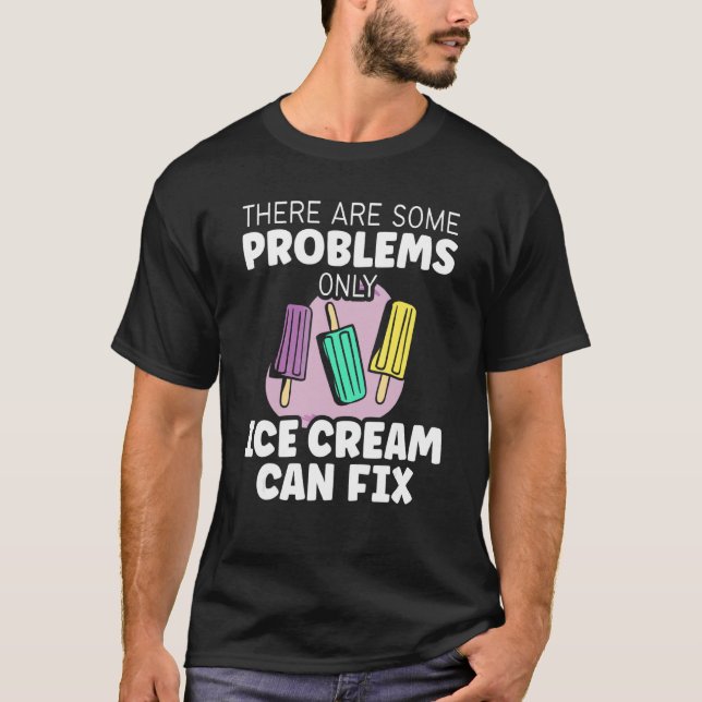 Camiseta Doce Há Alguns Problemas Apenas Sorvete F (Frente)