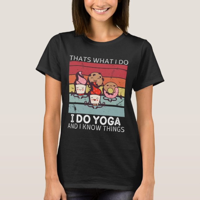 Camiseta Doces Retrô É O Que Eu Faço Eu Faço Ioga E Eu Sei  (Frente)