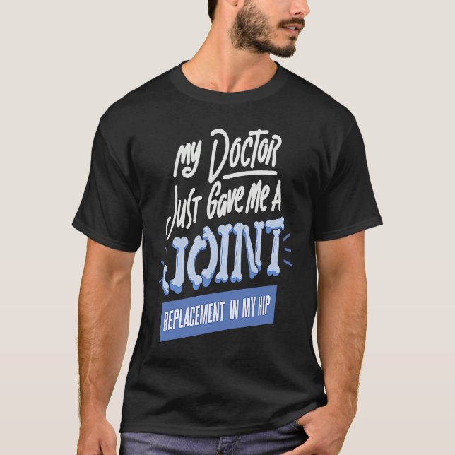 Camiseta Doctor Just Gave Me A Joint Replacement In My Hip  (Frente)
