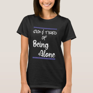 Camiseta Doente Cansado De Estar Sozinha Alguém Especial Na