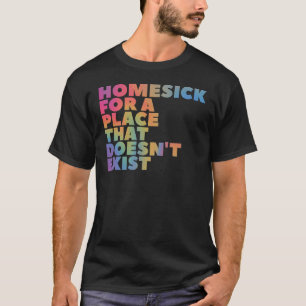 Camiseta Doente de casa para um lugar que não existe