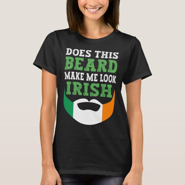 Camiseta Does This Beard Make Me Look Irish St Patrick s Da (Frente)