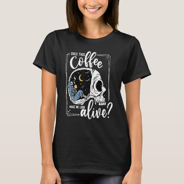 Camiseta Does This Coffee Make Me Look Alive Skeleton Drink (Frente)