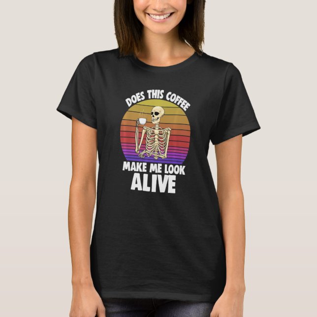 Camiseta Does This Coffee Make Me Look Alive Women Coffee S (Frente)