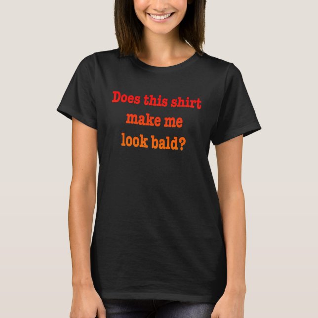 Camiseta Does This  Make Me Look Bald Bald Is Beautiful  1 (Frente)