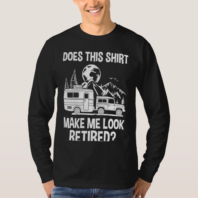 Camiseta Does This  Make Me Look Retired Camper RV Retireme (Frente)