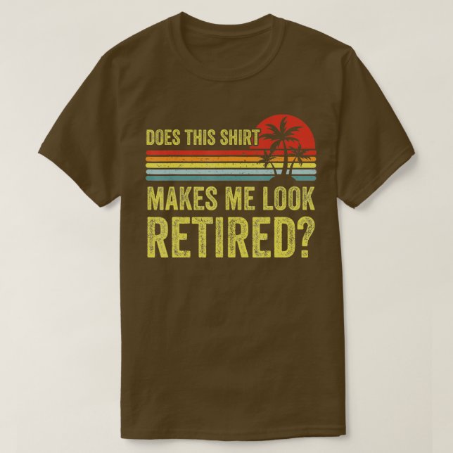 Camiseta Does This  Make Me Look Retired Funny Retirement   (Frente do Design)