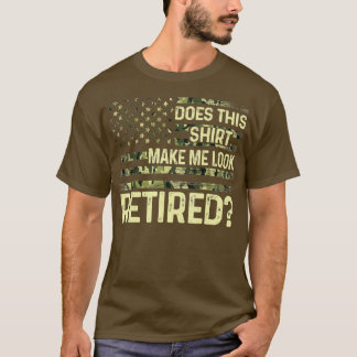 Camiseta Does This  Make Me Look Retired Military  Retireme