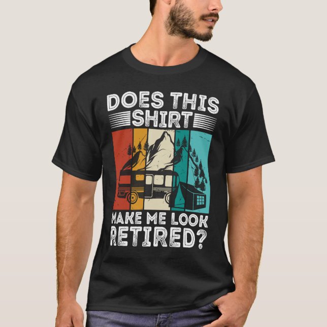 Camiseta Does This  Make Me Look Retired  Retired Camping R (Frente)