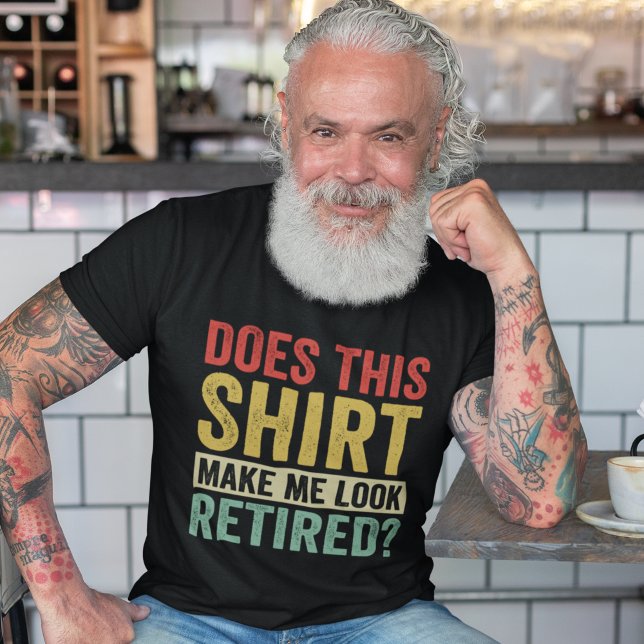 Camiseta Does This Shirt Make Me Look Retired? (Criador carregado)