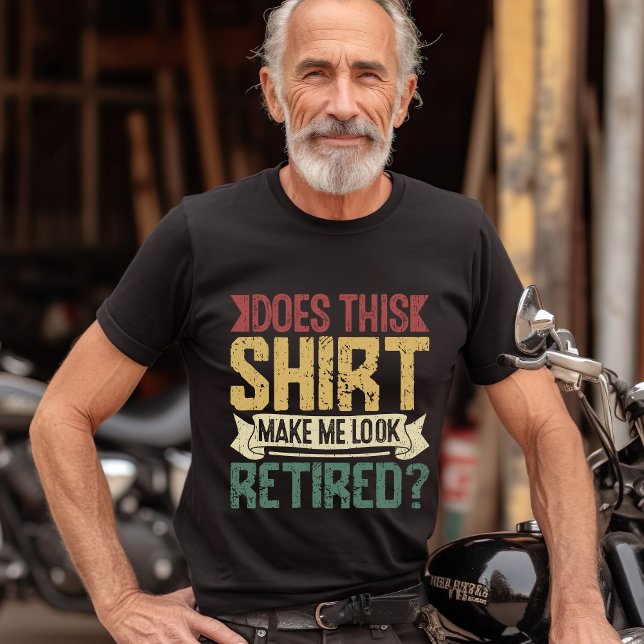 Camiseta Does This Shirt Make Me Look Retired? – Retired (Criador carregado)